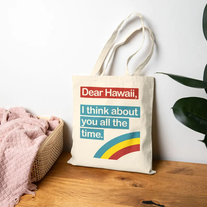 Dear Hawaii Tote Bag — I Think About You All the Time