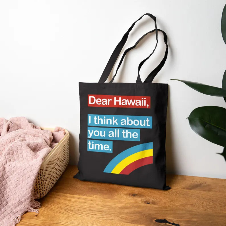 Dear Hawaii Tote Bag — I Think About You All the Time