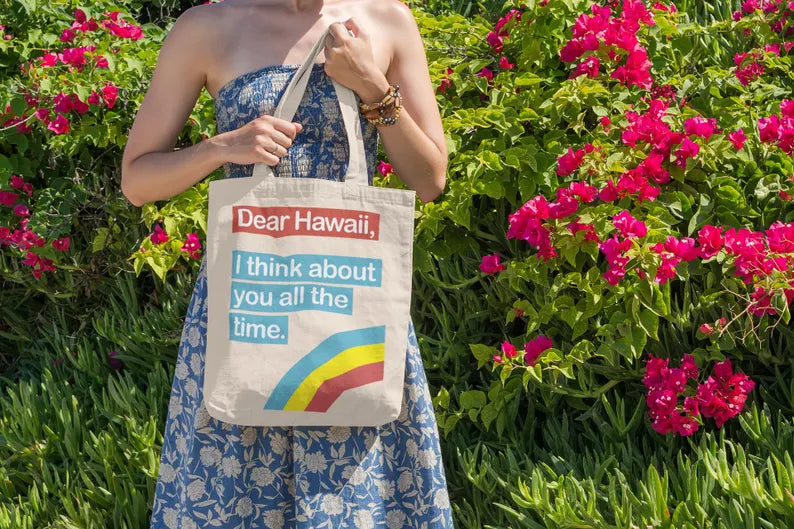 Dear Hawaii Tote Bag — I Think About You All the Time