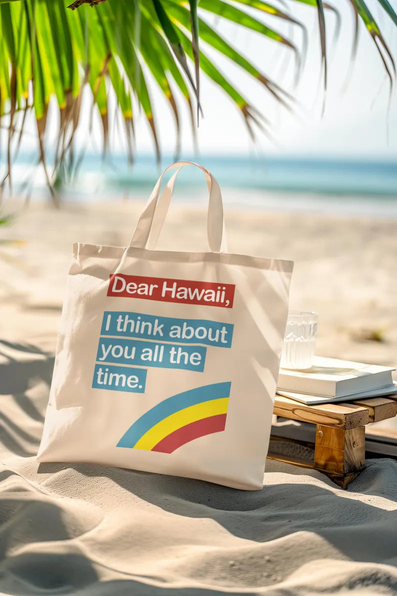 Dear Hawaii Tote Bag — I Think About You All the Time